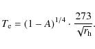 \begin{displaymath}%
T_{\rm e} = (1-A)^{1/4} \cdot {273\over \sqrt{r_{\rm h}}}.
\end{displaymath}