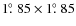 $1\hbox{$.\!\!^\circ$ }85\times1\hbox{$.\!\!^\circ$ }85$