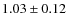 $1.03\pm0.12$