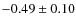 $-0.49\pm0.10$