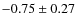 $-0.75\pm0.27$