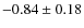 $-0.84\pm0.18$