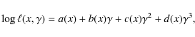 \begin{displaymath}%
\log \ell(x,\gamma)=a(x)+b(x)\gamma+c(x)\gamma^2+d(x)\gamma^3,
\end{displaymath}