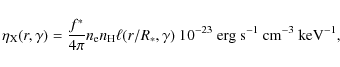 \begin{displaymath}%
\eta_{\rm X}(r,\gamma)=\frac{f^*}{4\pi} n_{\rm e}n_{\rm H}
...
... 10^{-23}~{\rm erg}~{\rm s}^{-1}~{\rm cm}^{-3}~{\rm keV}^{-1},
\end{displaymath}