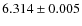 $6.314\pm0.005$