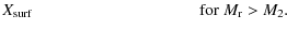 $\displaystyle X_{\rm surf} \hspace{22ex} \textrm{for }M_{\rm r} > M_2.$