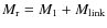 $M_{\rm r}=M_1+M_{\rm link}$