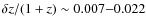 $\delta z/(1+z)\sim0.007{-}0.022$