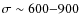 $\sigma\sim600{-}900$