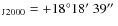 $_{{\rm J}2000} =+18^\circ 18\hbox{$^\prime$ }39\hbox{$^{\prime\prime}$ }$