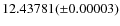$12.43781 (\pm0.00003)$