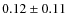 $0.12\pm 0.11$