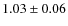$1.03\pm 0.06$