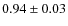 $0.94\pm 0.03$