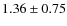 $1.36\pm 0.75$