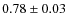 $0.78\pm 0.03$