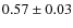 $0.57\pm 0.03$