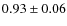 $0.93\pm 0.06$