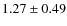 $1.27\pm 0.49$