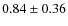 $0.84\pm 0.36$