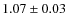 $1.07\pm 0.03$