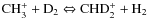${\rm CH_3^+ + D_2 \Leftrightarrow CHD_2^+ + H_2}$