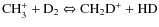 ${\rm CH_3^+ + D_2 \Leftrightarrow CH_2D^+ + HD}$