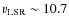 $v_{\rm {LSR}} \sim 10.7$