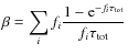 $\beta = \displaystyle\sum_{i} f_i \frac{1 - {\rm e}^{-f_i \tau_{\rm tot}}}{f_i \tau_{\rm tot}}$