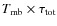 $T_{\rm mb}\times\tau_{\rm tot}$