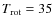 $T_{\rm rot} = 35$