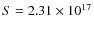 $S=2.31\times 10^{17}$