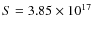 $S=3.85\times 10^{17}$
