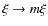 $\xi\rightarrow m\xi$