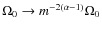 $\Omega_0\rightarrow m^{-2(\alpha-1)}
\Omega_0$