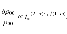 \begin{displaymath}\frac{\delta \rho_{00}}{\rho_{00}}\propto t_*^
{-(2-\alpha)\epsilon_{00}/(1-\omega)}.
\end{displaymath}
