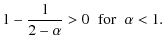 $\displaystyle 1-\frac{1}{2-\alpha}>0\;\;{\rm for\;\;\alpha<1}.$