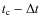 $t_{\rm c}-\Delta t$