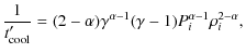 $\displaystyle \frac{1}{t_{\rm cool}'} = (2-\alpha)\gamma^{\alpha-1}(\gamma-1)
P_i^{\alpha-1}\rho_i^{2-\alpha},$
