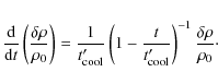 \begin{displaymath}\frac{{\rm d} }{{\rm d}t}\left( \frac{\delta\rho}{\rho_0} \ri...
..._{\rm cool}'} \right)^{-1}
\frac{\delta \rho}{\rho_0}{\cdot}
\end{displaymath}