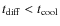 $t_{\rm diff}<t_{\rm cool}$
