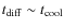 $t_{\rm diff}\sim t_{\rm cool}$