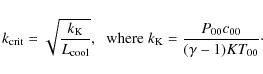 \begin{displaymath}k_{\rm crit} = \sqrt{\frac{k_{\rm K}}{L_{\rm cool}}},\;\;{\rm...
...}\;
k_{\rm K} = \frac{P_{00}c_{00}}{(\gamma-1)KT_{00}}{\cdot}
\end{displaymath}