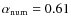 $\alpha_{\rm num}=0.61$