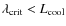 $\lambda_{\rm crit}<L_{\rm cool}$