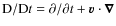 ${\rm D}/{\rm D} t=\partial/\partial t+\vec{v}\cdot\vec{\nabla}$