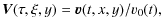 $\displaystyle \vec{V}(\tau,\xi,y)=\vec{v}(t,x,y)/v_0(t),$