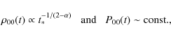 \begin{displaymath}\rho_{00}(t) \propto t_*^{-1/(2-\alpha)}\;\;\;{\rm and}\;\;\;
P_{00}(t)\sim{\rm const.},
\end{displaymath}