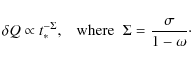 \begin{displaymath}\delta Q\propto t_*^{-{\Sigma}},\;\;\;{\rm where}\;\;
{\Sigma}=\frac{\sigma}{1-\omega}{\cdot}
\end{displaymath}