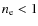 $n_{\rm e}< 1$